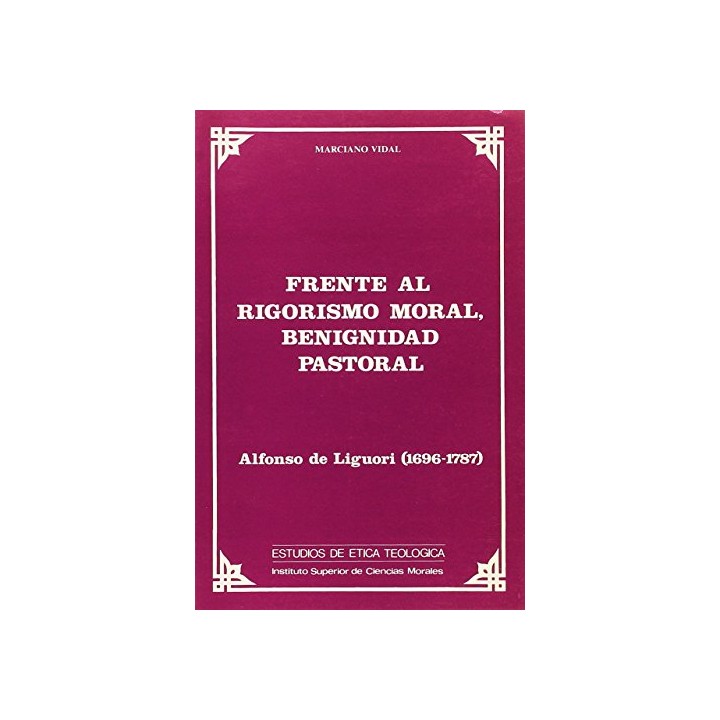Frente al rigorismo moral, Benignidad pastoral. Alfonso de Liguori (1696-1787)